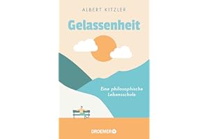 Gelassenheit: Eine philosophische Lebensschule | Antike Philosophie als Orientierung in schwierigen Zeiten