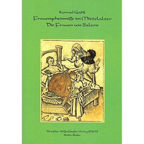 [PDF] Download Frauengeheimnisse im Mittelalter. Die Frauen von Salern. Gynákologisches und kosmetisches Wissen des 12. Jahrhunderts aus den Handschriften ... Goehl (DWV-Schriften zur Medizingeschichte) Kostenlos