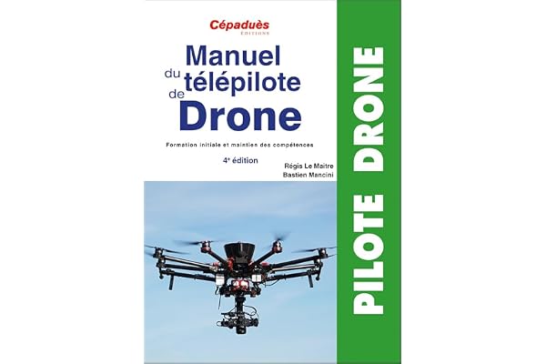 Manuel du télépilote de drone: Formation initiale et maintien de compétences