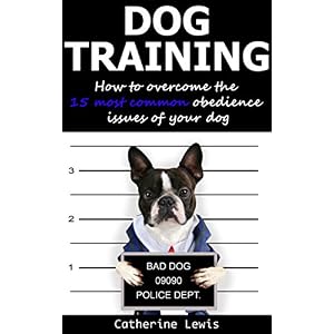 Dog Training: How to Overcome the 15 Most Common Obedience Issues of Your Dog (puppy