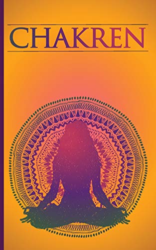 Chakren: Chakren verstehen und heilen für Anfänger