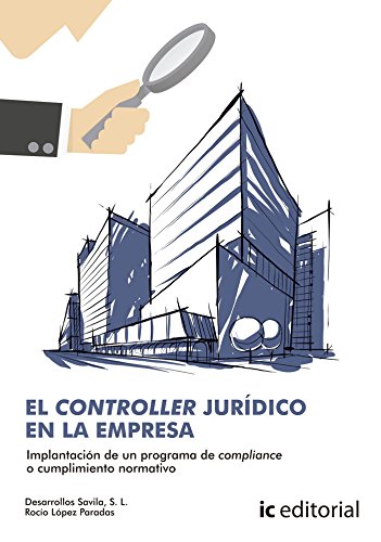 El controller jurídico en la empresa. Implantación de un programa de compliance o cumplimiento normativo