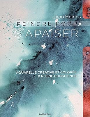 DE SAXE Peindre pour s'apaiser : Aquarelle créative et colorée & pleine conscience