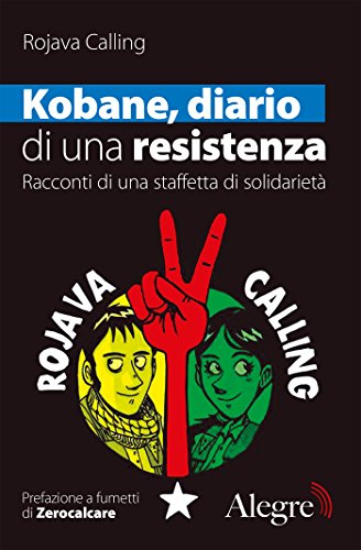 Kobane, diario di una resistenza: Racconti di una staffetta di solidarietà (Sulla frontiera) Kobane, diario di una resistenza: Racconti di una staffetta di solidarietà (Sulla frontiera)