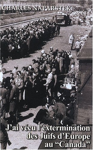 J'ai vécu l'extermination des Juifs d'Europe au Canada
