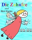 Die Zahnfee und Herr Karies - Ein Vorlesebuch für Kinder von 3 bis ... by Belinda Bachmann