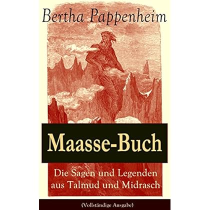 Maasse-Buch: Die Sagen und Legenden aus Talmud und Midrasch (Vollständige Ausgabe): Nebst Volkserzählungen in jüdisch-deutscher Sprache Maasse-Buch: Die Sagen und Legenden aus Talmud und Midrasch (Vollständige Ausgabe): Nebst Volkserzählungen in jüdisch-deutscher Sprache