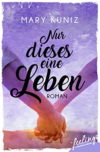 Nur dieses eine Leben: Roman von [Kuniz, Mary]