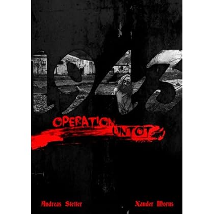Download 1943: Operation Untot - Teil 1 - Das Höllenkommando (Untot
Historical)