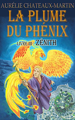 La Plume du Phénix - Livre III Zénith francais La Plume du Phénix - Livre III Zénith francais