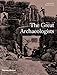 The Great Archaeologists by Brian Fagan