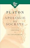 Apologie de Socrate : Suivi du Criton et de l'Euthyphron