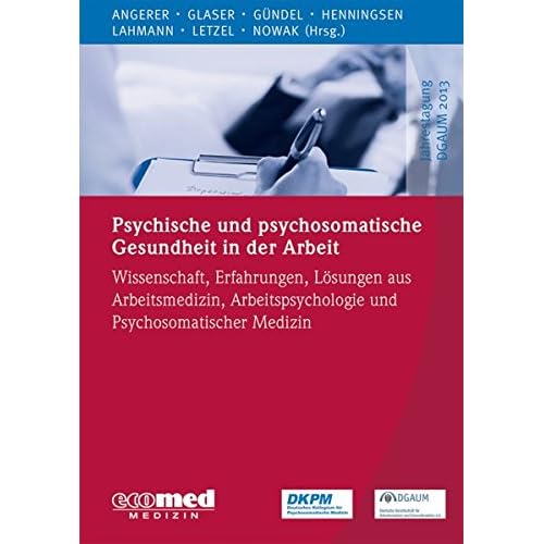 [PDF] Psychische und psychosomatische Gesundheit in der Arbeit: Wissenschaft - Erfahrungen und Lösungen aus Arbeitsmedizin - Arbeitspsychologie und ... Medizin (Schwerpunktthema Jahrestagung DGAUM) KOSTENLOS DOWNLOAD