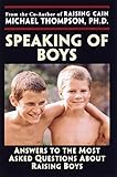 Speaking of Boys: Answers to the Most-Asked Questions About Raising Sons by Michael Thompson PhD, Teresa Barker