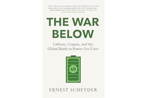 The War Below: AS HEARD ON BBC RADIO 4 ‘TODAY’: Lithium, copper, and the global battle to power our lives