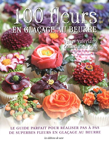 ⤂Télécharger⤃ 100 fleurs en glaçage au beurre : Le guide parfait pour réaliser pas à pas de superbes fleurs en livre En ligne