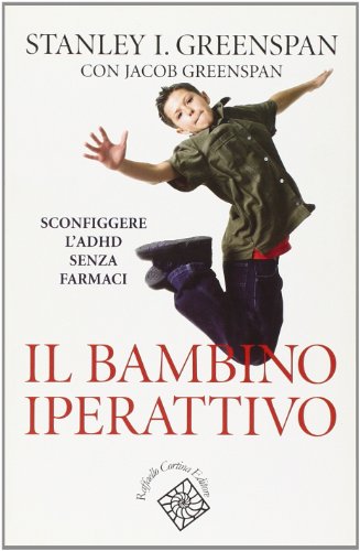 Il bambino iperattivo. Sconfiggere l'ADHD senza farmaci