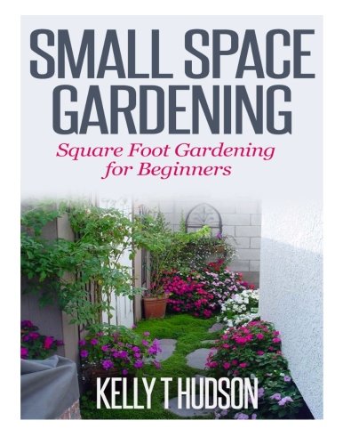 Small Space Gardening: Square Foot Gardening for Beginners