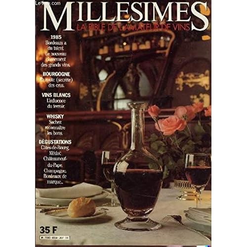 MILLESIMES, LA BIBLE DE L'AMATEUR DE VINS / BORDEAUX : LE NOUVEAU CLASSEMENT DES GRANDS VINS - BOURGOGNE : LA ROUTE SECRETE DES CRUS - VINS BLANCS : L'INFLUENCE DU TERROIR - WHISKY - DEGUSTATIONS : COTES DE BOURS, MEDOC, CHATEAU NEUF DU PAPE, CHAMPAGNE..