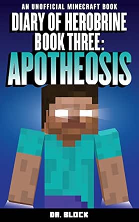 Diary Of Herobrine Apotheosis An Unofficial Minecraft Book The Herobrine Story Book 3 Ebook Dr Block Amazon In Kindle Store