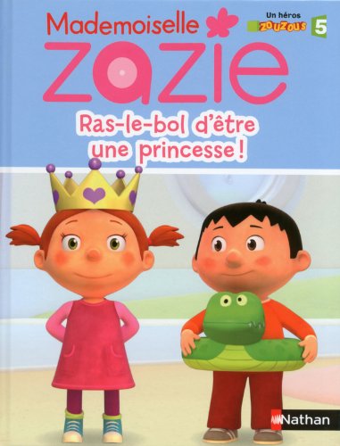 couverture de : Mademoiselle Zazie ras le bol d'&ecirc;tre une princesse