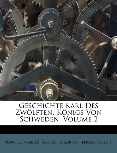 Geschichte Karl Des Zwölften, Königs Von Schweden, Volume 2