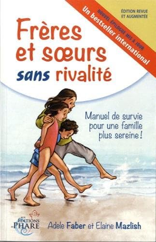 Frères et soeurs sans rivalité: Manuel de survie pour une famille plus sereine