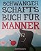 Schwangerschaftsbuch für Männer (Geschenkbücher für Erwachsene)