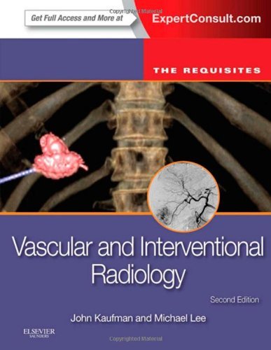 Vascular and Interventional Radiology: The Requisites, 2e (Requisites in Radiology) by John A. Kaufman MD MS FSIR FCIRSE (2013-08-19)