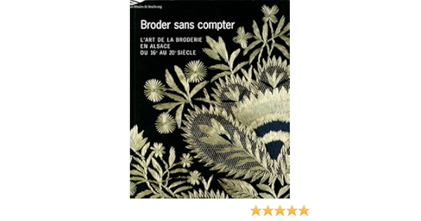 Amazon Fr Broder Sans Compter L Art De La Broderie En Alsace Du Xvie Au Xxeme Siecle Musees De Strasbourg Livres