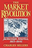 The Market Revolution: Jacksonian America, 1815-1846: Jacksonian America, 1815-46 by Charles Sellers