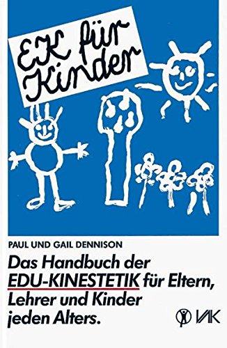 Download EK für Kinder: Das Handbuch der Edu-Kinestetik für Eltern, Lehrer und Kinder jeden Alters (Lernen durch Bewegung) Download EK für Kinder: Das Handbuch der Edu-Kinestetik für Eltern, Lehrer und Kinder jeden Alters (Lernen durch Bewegung)