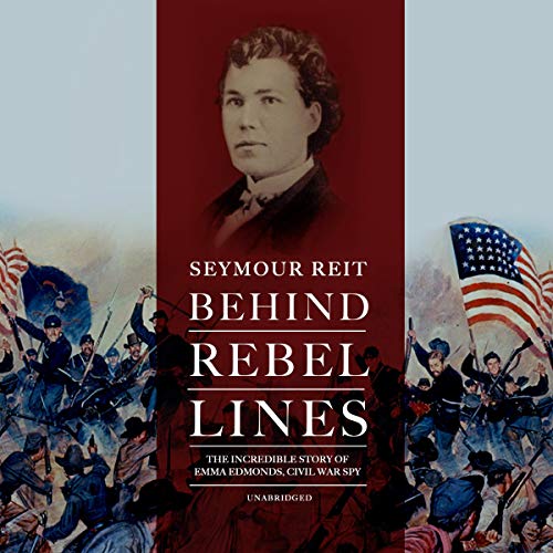 Behind Rebel Lines: The Incredible Story of Emma Edmonds, Civil War Spy