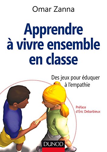 Télécharger Apprendre à vivre ensemble en classe - Des jeux pour éduquer à l'empathie Livre eBook France