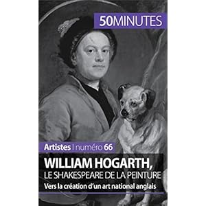 William Hogarth, le Shakespeare de la peinture: Vers la création d'un art national anglais (Artistes t. 66)