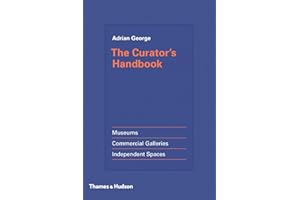 The Curator's Handbook: Museums, Commercial Galleries, Independent Spaces