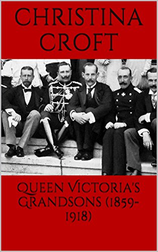 Queen Victoria's Grandsons (1859-1918) (English Edition)