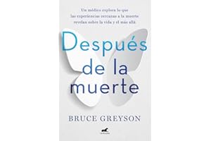 Después de la muerte: Un médico explora lo que las experiencias cercanas a la muerte revelan sobre la vida y el más allá (Vergara)
