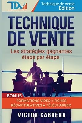 Technique de Vente : Les Strategies Gagnantes Etape par Etape + *BONUS* Formation Video