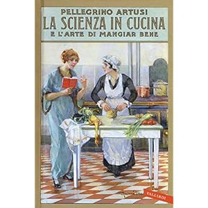 La scienza in cucina e l'arte di mangiar bene