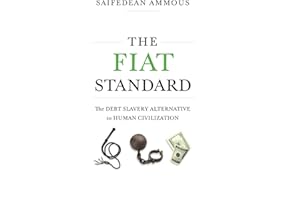 The Fiat Standard: Debt Slavery Alternative to Human Civilization: The Debt Slavery Alternative to Human Civilization
