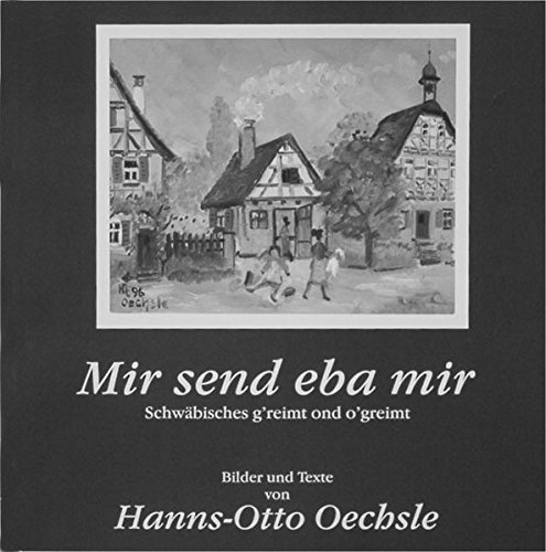 Mir send eba mir: Schwäbisches g'reimt ond o'greimt