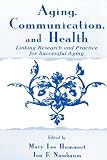 Image de Aging, Communication, and Health: Linking Research and Practice for Successful Aging (Routledge Communication Series)