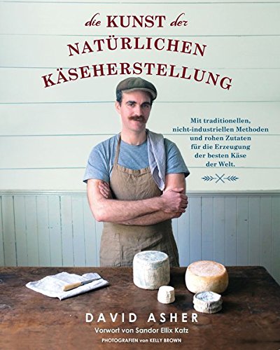 Preisvergleich Produktbild Die Kunst der natürlichen Käseherstellung