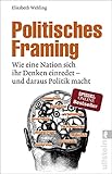 Image de Politisches Framing: Wie eine Nation sich ihr Denken einredet - und daraus Politik macht