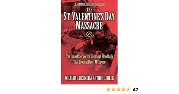 The St Valentine S Day Massacre The Untold Story Of The Gangland Bloodbath That Brought Down Al Capone Helmer William J Bilek Arthur J Amazon Co Uk Books The St Valentine S Day Massacre The Untold Story Of The Gangland Bloodbath That Brought Down Al Capone Helmer William J Bilek Arthur J Amazon Co Uk Books