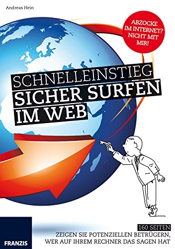 Download Schnelleinstieg Sicher surfen im Web: ZEIGEN SIE POTENZIELLEN BETRÜGERN, WER AUF IHREM RECHNER DAS SAGEN HAT Download Schnelleinstieg Sicher surfen im Web: ZEIGEN SIE POTENZIELLEN BETRÜGERN, WER AUF IHREM RECHNER DAS SAGEN HAT