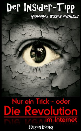 Nur ein Trick oder die Revolution im Internet (Der Insider-Tipp Geheimes Wissen enthüllt 1)