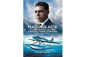Racing Ace: The Fights and Flights of Samuel 'Kink' Kinkead DSO, DSC, DFC