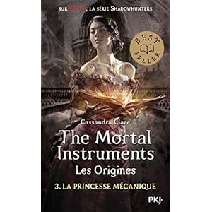 The Mortal Instruments, les origines - tome 03 : La princesse mécanique (3)